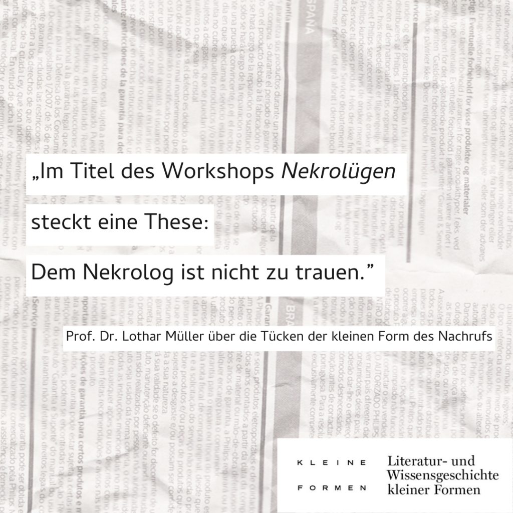 "Im Titel des Workshops 'Nekrolügen' steckt eine These: Dem Nekrolog ist nicht zu trauen." (Prof. Dr. Lothar Müller über die Tücken der kleinen Form des Nachrufs